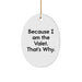 Funny Valet Gifts from Friends for Men - Oval Ornament with 'Because I Am The Valet. That's Why.' Quote, Christmas Unique Presents - Image 1