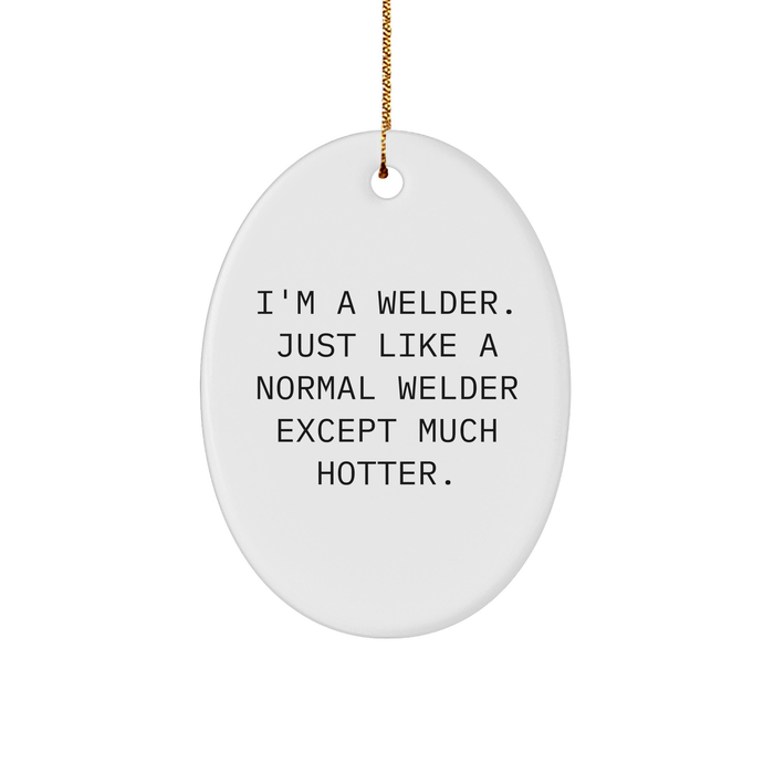 Welder Gifts from Friends - Funny Quote Oval Ornament for Christmas - Image 1