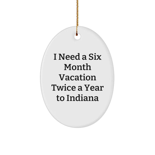 Christmas Unique Gifts for Indiana Lovers I Need A Six Month Vacation Twice A Year To Indiana Indiana Oval Ornament - Image 1