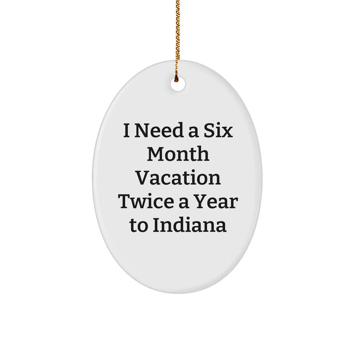 Christmas Unique Gifts for Indiana Lovers I Need A Six Month Vacation Twice A Year To Indiana Indiana Oval Ornament - Image 1