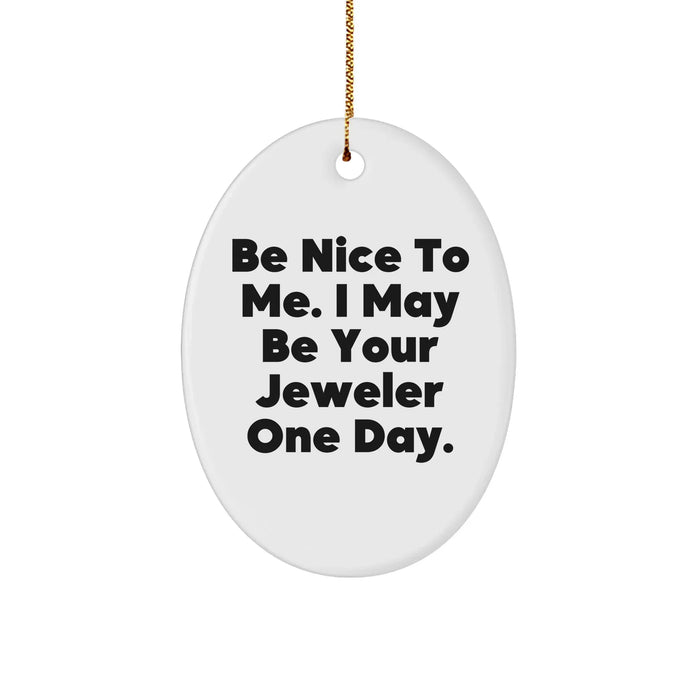 Funny Jeweler Gifts from Men to Women for Christmas - Oval Ornament with Inspirational Quote 'Be Nice To Me' - Image 1