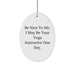 Funny Yoga Instructor Gifts from Friends, Family - Christmas Oval Ornament, 'Be Nice To Me. I May Be Your Yoga Instructor One Day.' - Image 1