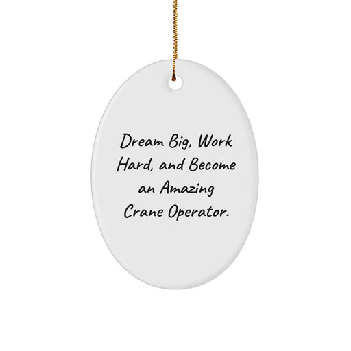 Crane Operator Gifts from Friends, Fun Inspirational Oval Ornament for Christmas, 'Dream Big, Work Hard, And Become An Amazing Crane Operator.' - Image 1