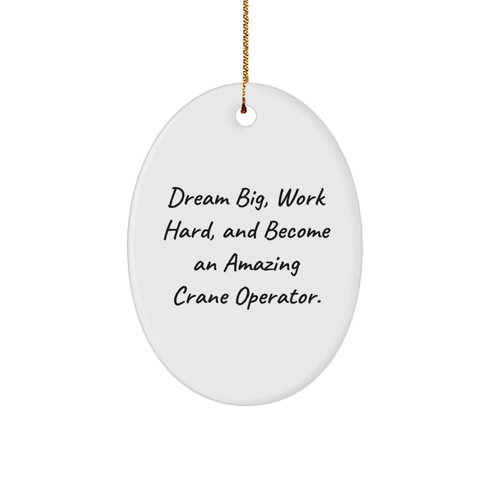 Crane Operator Gifts from Friends, Fun Inspirational Oval Ornament for Christmas, 'Dream Big, Work Hard, And Become An Amazing Crane Operator.' - Image 1