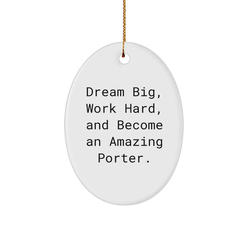Dream Big, Work Hard, and Become an Amazing Porter Gifts for Christmas Oval Ornament from Friends and Family to Porter - Image 1