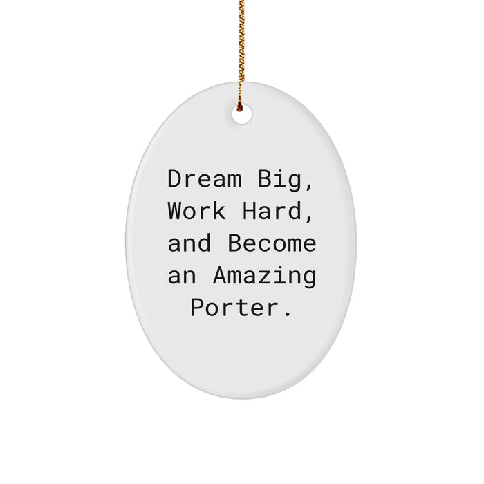 Dream Big, Work Hard, and Become an Amazing Porter Gifts for Christmas Oval Ornament from Friends and Family to Porter - Image 1