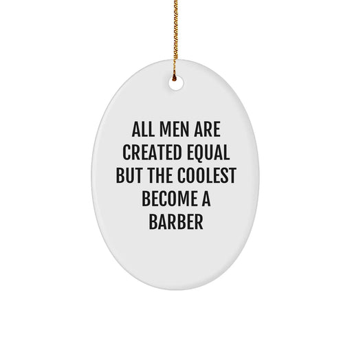 Funny Barber Gifts from Men, Oval Ornament for Christmas, 'All Men Are Created Equal But The Coolest Become A Barber' Quote, Gifts for Barber - Image 1