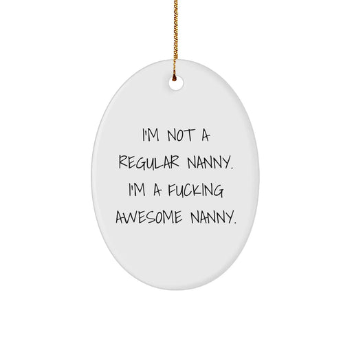 Funny Nanny Gifts - 'I'm Not A Regular Nanny. I'm A F--king Awesome Nanny.' Oval Ornament, Gifts from Family to Nanny, for Nanny, Christmas Unique Gifts - Image 1