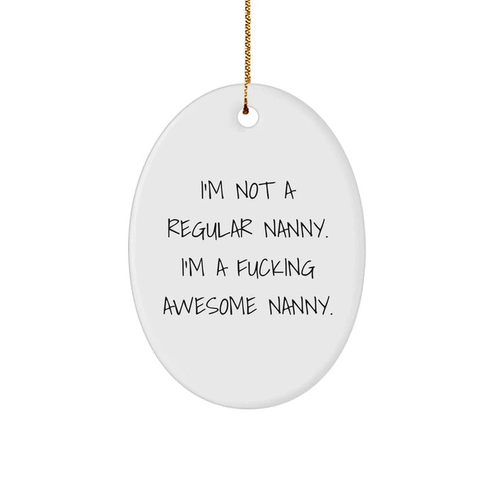 Funny Nanny Gifts - 'I'm Not A Regular Nanny. I'm A F--king Awesome Nanny.' Oval Ornament, Gifts from Family to Nanny, for Nanny, Christmas Unique Gifts - Image 1