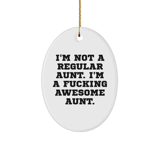 Funny Aunt Gifts from Men - 'I'm Not A Regular Aunt. I'm A F--king Awesome Aunt.' Oval Ornament for Christmas - Image 1