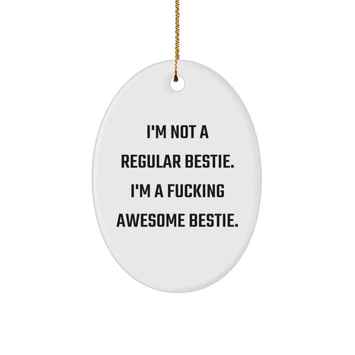Funny Bestie Oval Ornament, I'm Not A Regular Bestie. I'm A F--king Awesome Bestie. Christmas Unique Gift for Bestie, Gifts from Men to Women, Friends, and Family - Image 1
