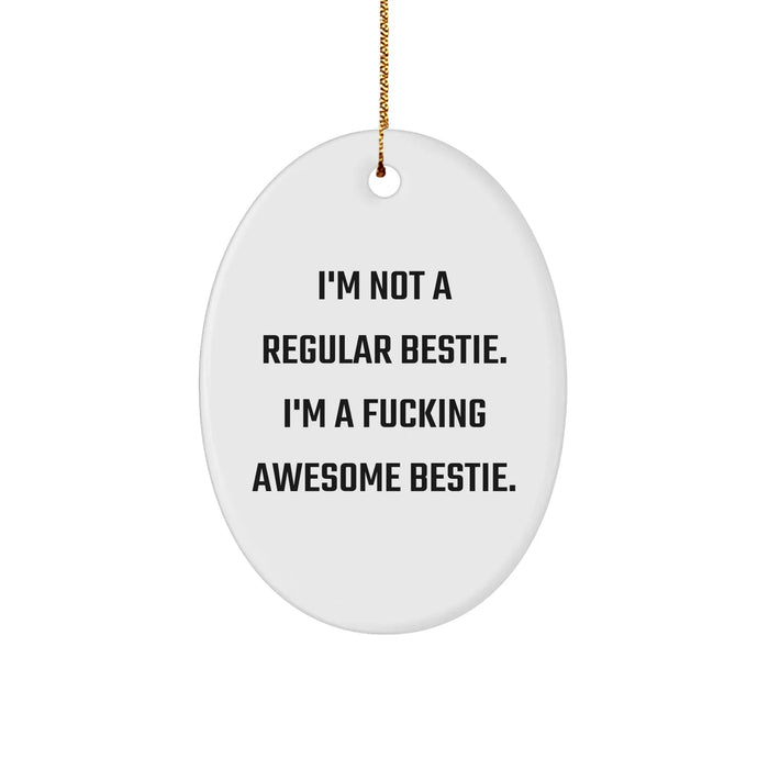 Funny Bestie Oval Ornament, I'm Not A Regular Bestie. I'm A F--king Awesome Bestie. Christmas Unique Gift for Bestie, Gifts from Men to Women, Friends, and Family - Image 1