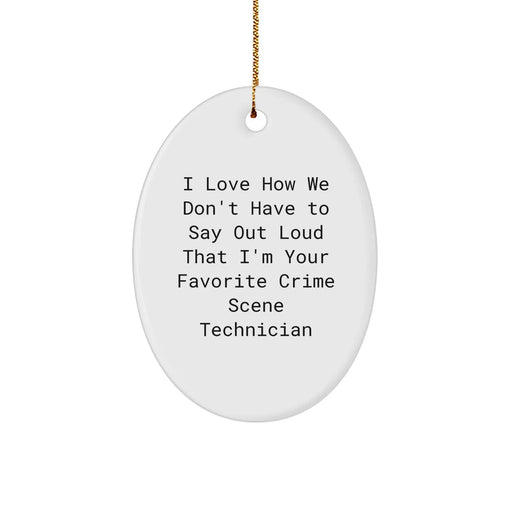 Crimes Scene Technician Oval Ornament Gifts for Christmas - Funny I Love How We Don't Say Out Loud I'm Favorite Crime Scene Technician - Unique Holiday Gifts from Family - Image 1