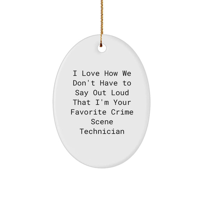 Crimes Scene Technician Oval Ornament Gifts for Christmas - Funny I Love How We Don't Say Out Loud I'm Favorite Crime Scene Technician - Unique Holiday Gifts from Family - Image 1