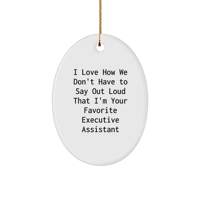 Executive Assistant Oval Ornament Gifts from Coworkers - I Love How We Don't Have to Say Out Loud That I'm Your Favorite Executive Assistant, Oval Ornament for Christmas Unique Gifts - Image 1
