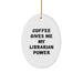 Funny Librarian Gifts, Oval Ornament, Coffee Quote, White, Christmas, Gifts from Friends - Image 1