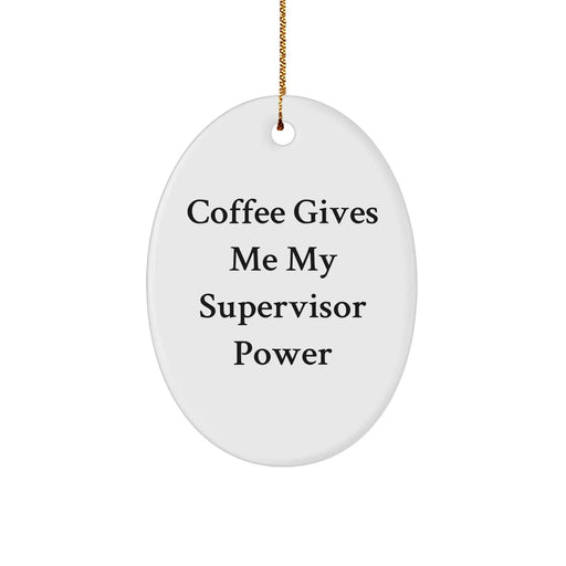 Supervisor Oval Ornament, Coffee Gives Me My Supervisor Power, Christmas Unique Gift for Men, Oval Ornament for Supervisor's Office, Funny Quote Ornament (150-200 characters) - Image 1