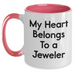 Funny Jeweler Gifts from Men, Unique Two Tone Coffee Mugs for Father's Day, 'My Heart Belongs To A Jeweler' Quote, Gifts for Him - Main