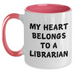 Funny Librarian Love Gifts from Friends for Graduation Two Tone Coffee Mugs - My Heart Belongs To A Librarian, Black and White - Main