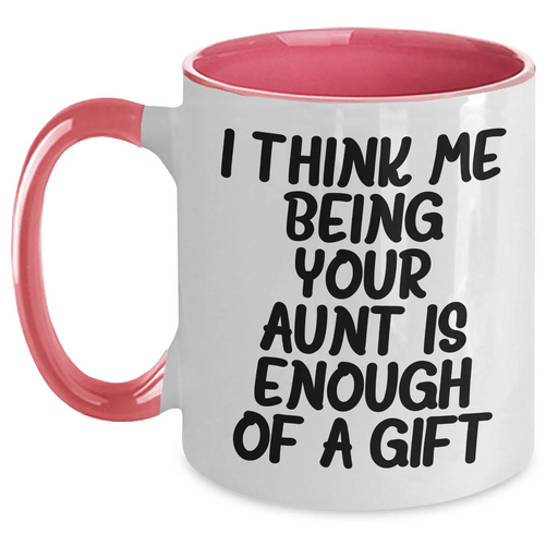 Funny Aunt Gifts - I Think Me Being Your Aunt Is Enough Of A Gift, Two Tone Coffee Mug for Aunt, Gifts from Men, Gifts for Aunt on Mother's Day - Main