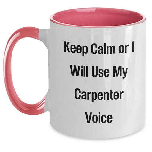 Carpenter Humor Gifts from Family for Mother's Day - Funny Two Tone Coffee Mug, 'Keep Calm Or I Will Use My Carpenter Voice' - Main