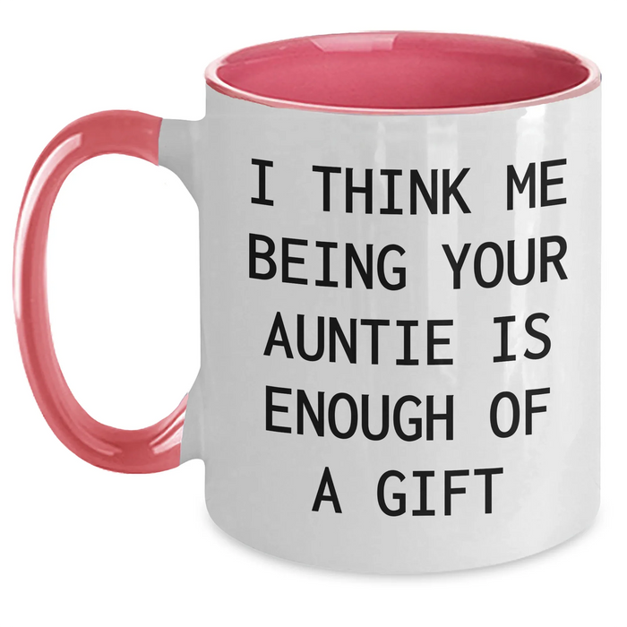 Funny Auntie Gifts from Family, Gifts for Auntie, Two Tone Coffee Mug, 'I Think Me Being Your Auntie Is Enough Of A Gift' Quote, Graduation Unique Gifts - Main