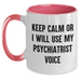 Funny Psychiatrist Gifts for Mother's Day - Keep Calm Or I Will Use My Psychiatrist Voice Two Tone Coffee Mug, Gifts from Friends, Family, or Coworkers for Psychiatrist - Main