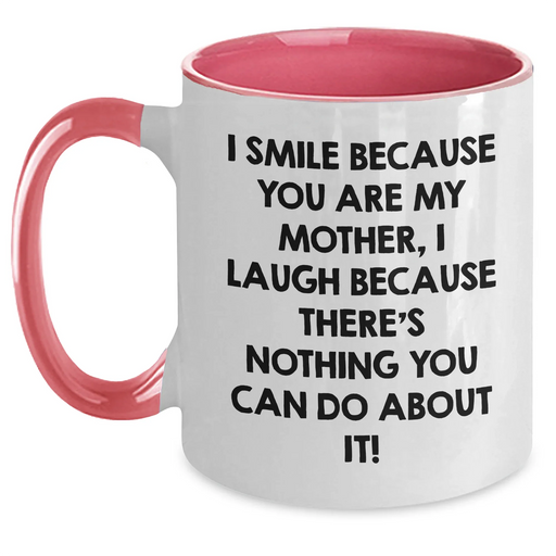 Funny Mother's Day Unique Gifts from Women, Cute Two Tone Coffee Mugs for Mom, I Smile Because You Are My Mother, I Laugh Because There's Nothing You Can Do About It! Gift for Mom - Main