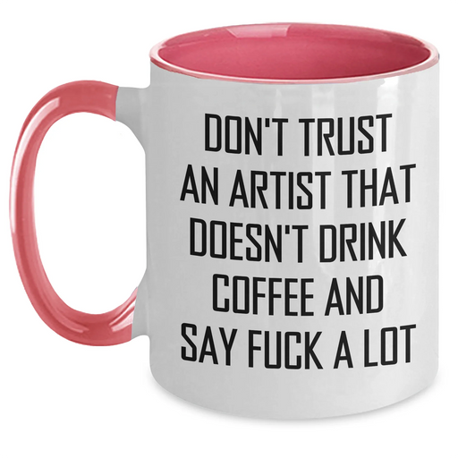 Funny Artist Gifts from Friends to Coworkers with Two Tone Coffee Mug - Don't Trust An Artist That Doesn't Drink Coffee And Say F--k A Lot - Main
