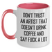 Funny Artist Gifts from Friends to Coworkers with Two Tone Coffee Mug - Don't Trust An Artist That Doesn't Drink Coffee And Say F--k A Lot - Main