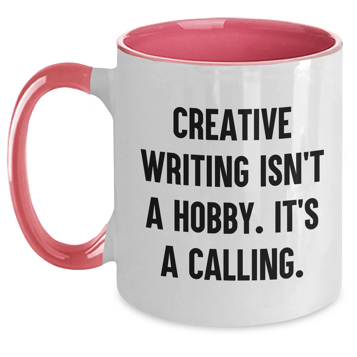 Creative Writing Isn't A Hobby. It's A Calling. - Funny Quote Two Tone Coffee Mug Gifts for Mother's Day - Main