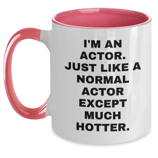 Funny Actor Gifts - I'm An Actor. Just Like A Normal Actor Except Much Hotter. Two Tone Coffee Mug, Graduation Unique Gifts from Friends to Actor, Actor Men Gifts - Main