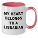 Funny Librarian Love Gifts from Friends for Graduation Two Tone Coffee Mugs - My Heart Belongs To A Librarian, Black and White - Additional