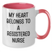 Funny Registered Nurse Gifts - My Heart Belongs To A Registered Nurse Two Tone Coffee Mug, Gifts from Men to Women, Coworkers, Family, Mother's Day Unique Gifts - Additional