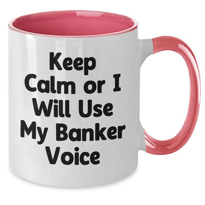 Funny Banker Gifts from Friends and Family for Him - Keep Calm Or I Will Use My Banker Voice Two Tone Coffee Mug, Father's Day Unique Gifts for Bankers - Additional