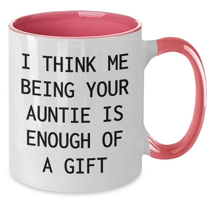 Funny Auntie Gifts from Family, Gifts for Auntie, Two Tone Coffee Mug, 'I Think Me Being Your Auntie Is Enough Of A Gift' Quote, Graduation Unique Gifts - Additional