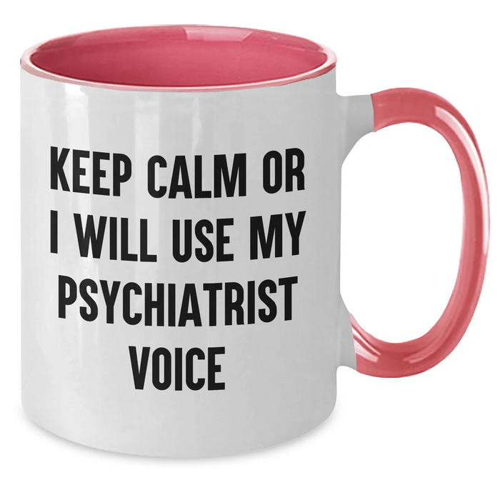 Funny Psychiatrist Gifts for Mother's Day - Keep Calm Or I Will Use My Psychiatrist Voice Two Tone Coffee Mug, Gifts from Friends, Family, or Coworkers for Psychiatrist - Additional