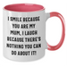 Funny Mum Gifts, I Smile Because You Are My Mum, Two Tone Coffee Mug for Father's Day, Gifts from Women to Mum - Additional