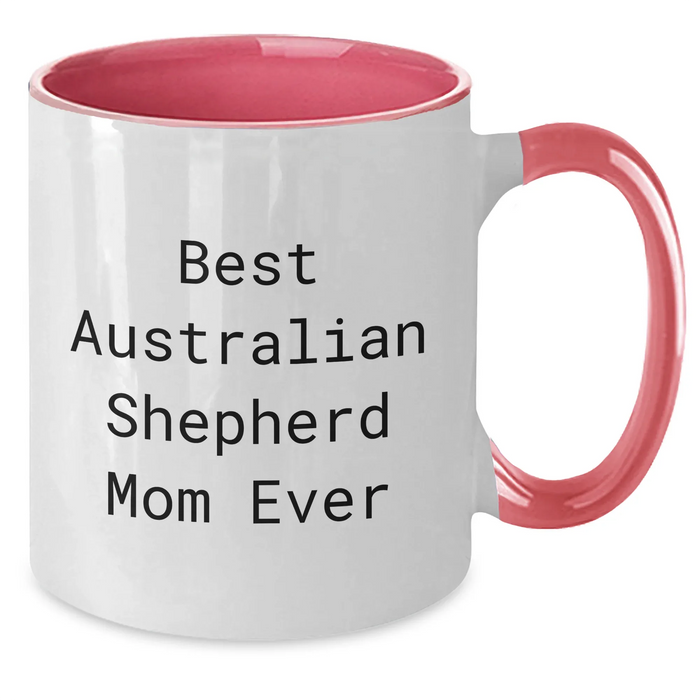 Best Australian Shepherd Mom Ever Funny Father's Day Unique Gift Two Tone Coffee Mug for Dad, Friend or Family Member's Australian Shepherd Dog Lover - Additional