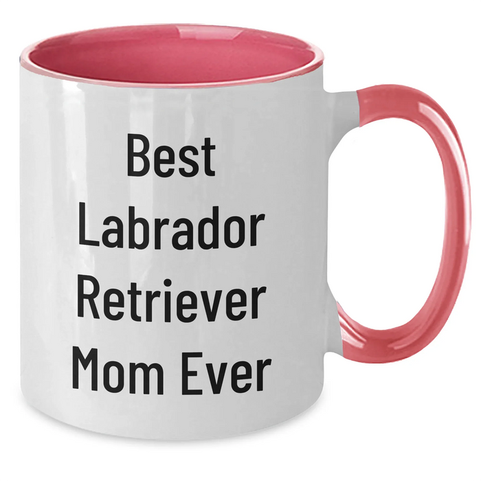Best Labrador Retriever Mom Ever Two Tone Coffee Mug - Funny Gift for Father's Day, Labrador Retriever Dog Lovers, from Mom to Son, Labrador Retriever Dog Parents, Gifts from Mom - Additional