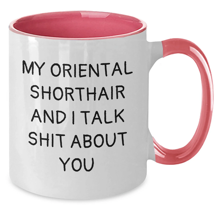 Funny Oriental Shorthair Cat Lover Gifts from Family to Friends, My Oriental Shorthair And I Talk Shit About You Coffee Mug for Graduation Unique Gifts - Additional