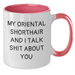 Funny Oriental Shorthair Cat Lover Gifts from Family to Friends, My Oriental Shorthair And I Talk Shit About You Coffee Mug for Graduation Unique Gifts - Additional