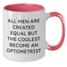 Funny Optometrist Gift for Men Graduation - Two Tone Coffee Mug - 'All Men Are Created Equal But The Coolest Become An Optometrist'  - Additional
