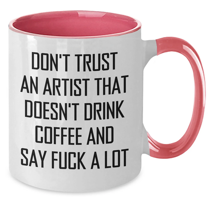 Funny Artist Gifts from Friends to Coworkers with Two Tone Coffee Mug - Don't Trust An Artist That Doesn't Drink Coffee And Say F--k A Lot - Additional