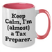Funny Keep Calm Tax Preparer Gifts - Two Tone Mug for Graduation - 'Keep Calm, I'm (almost) A Tax Preparer.' - Gifts from Family to Tax Preparer, Friends, Coworkers - Additional