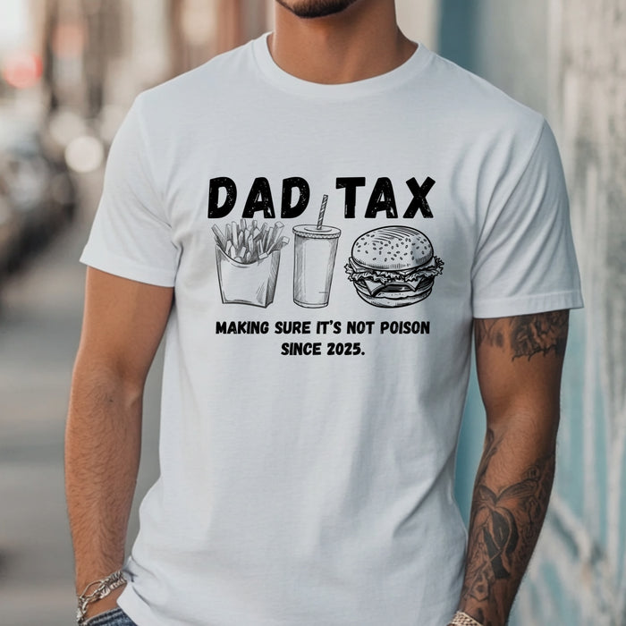 Personalized Dad Tax Shirt Dad Tax Custom Year Making Sure Its Not Poison Dad Tax Club T Shirt Funny Fathers Day TShirt Birthday Dad Joke