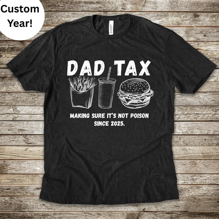 Personalized Dad Tax Shirt Dad Tax Custom Year Making Sure Its Not Poison Dad Tax Club T Shirt Funny Fathers Day TShirt Birthday Dad Joke