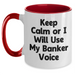 Funny Banker Gifts from Friends and Family for Him - Keep Calm Or I Will Use My Banker Voice Two Tone Coffee Mug, Father's Day Unique Gifts for Bankers - Main