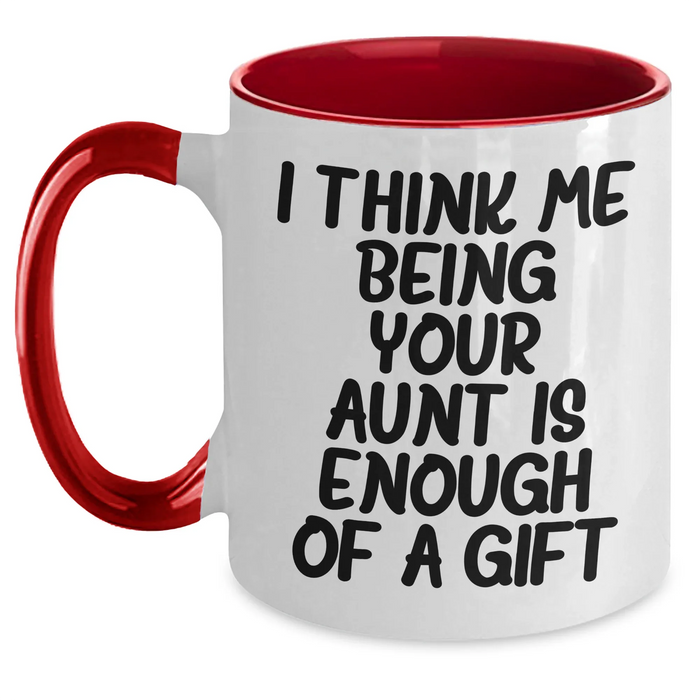 Funny Aunt Gifts - I Think Me Being Your Aunt Is Enough Of A Gift, Two Tone Coffee Mug for Aunt, Gifts from Men, Gifts for Aunt on Mother's Day - Main