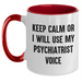 Funny Psychiatrist Gifts for Mother's Day - Keep Calm Or I Will Use My Psychiatrist Voice Two Tone Coffee Mug, Gifts from Friends, Family, or Coworkers for Psychiatrist - Main
